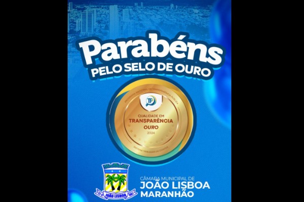 Câmara de João Lisboa conquista Selo Ouro na avaliação do Portal da Transparência